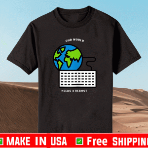 Our World Needs A Reboot 2021 T-Shirt