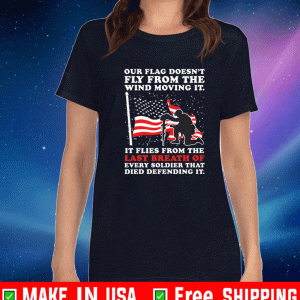 Our flag doesn’t fly from the wind moving it Shirt