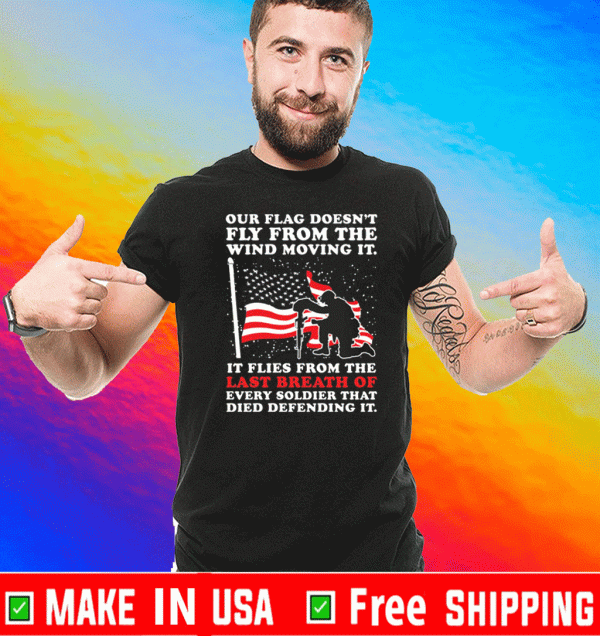 Our flag doesn’t fly from the wind moving it Shirt