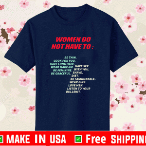 PRO WOMAN - WOMEN DO NOT HAVE TO SHIRT WOMEN DO NOT HAVE TO BE THIN SHIRT
