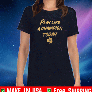 Notre Dame Fighting Irish Play Like A Champion T-Shirt