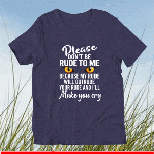 Please Don't Be Rude To Me Because My Rude Will Outrude Your 2021 T-Shirt