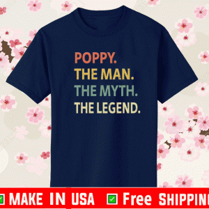 Poppy The Man The Myth The Legend Shirt