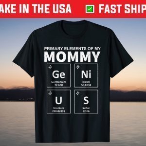 Primary Elements Of My Mom Genius Mother's Day T-Shirt