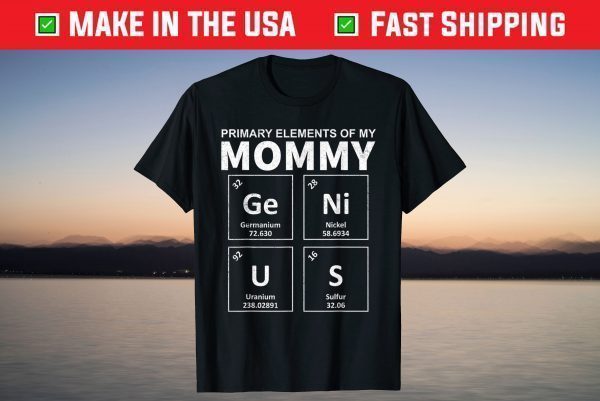 Primary Elements Of My Mom Genius Mother's Day T-Shirt