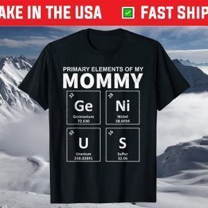 Primary Elements Of My Mom Genius Mother's Day T-Shirt