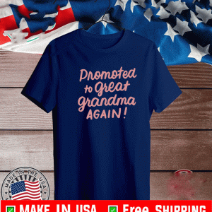 Promoted to great grandma Shirt