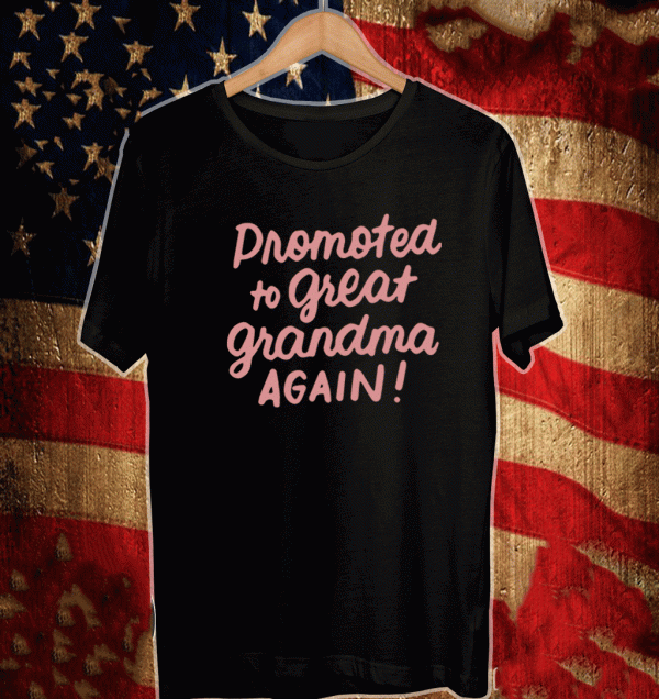 Promoted to great grandma Shirt