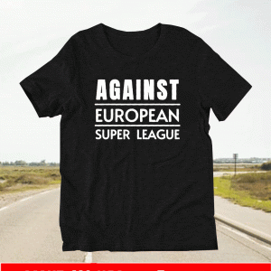 Against European Super League Shirt