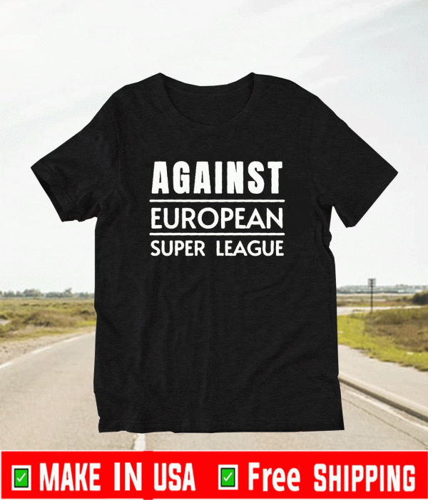 Against European Super League Shirt