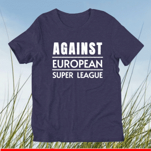 Against European Super League Shirt