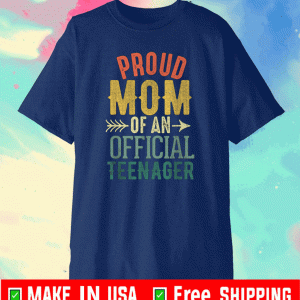 Proud Mom of Official Teenager Tee Shirts