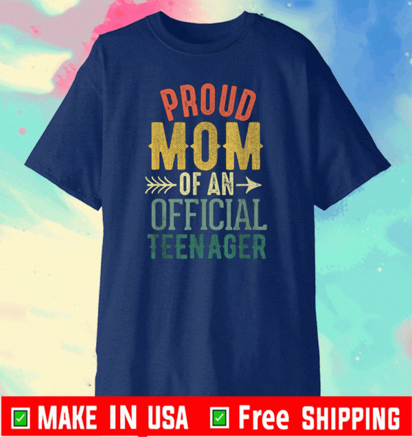 Proud Mom of Official Teenager Tee Shirts