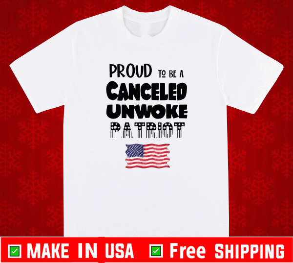 Proud to be Canceled Unwoke Patriot Political T-Shirt