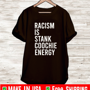 Racism is stank coochie energy Shirt