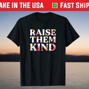 Raise Them Kind Floral Funny Mom Mother's Day 2021 T-Shirt