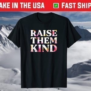 Raise Them Kind Floral Funny Mom Mother's Day 2021 T-Shirt