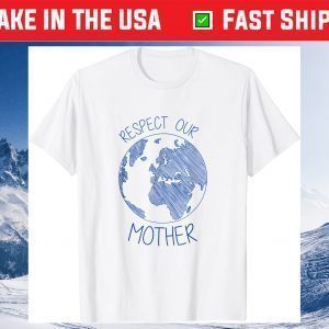 Respect Our Mother Earth Day Hippie Eco Climate Change T-Shirt