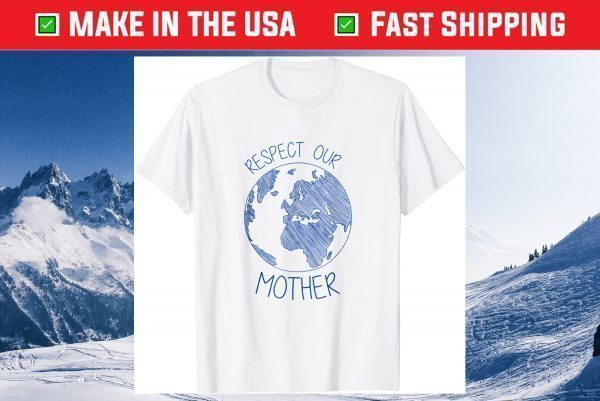 Respect Our Mother Earth Day Hippie Eco Climate Change T-Shirt