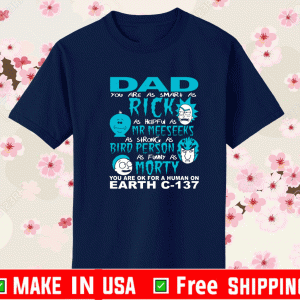 Rick And Morty Fathers Day Dad You Are Shirt
