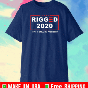 Rigged 2020 45th is still my president Tee Shirts