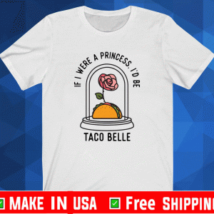 Rose if i were a princess id be taco belle Tee shirts