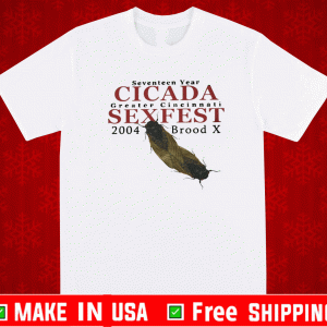 SEVENTEEN YEAR CICADA GREATER CINCINNATI SEXFEST 2004 BROOD X - MORE FUN TO COME 2021 T-SHIRT