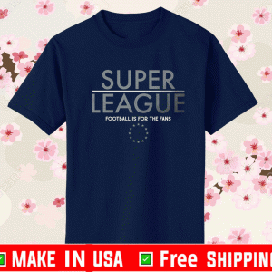 The European Super league Football is for the fans Shirt