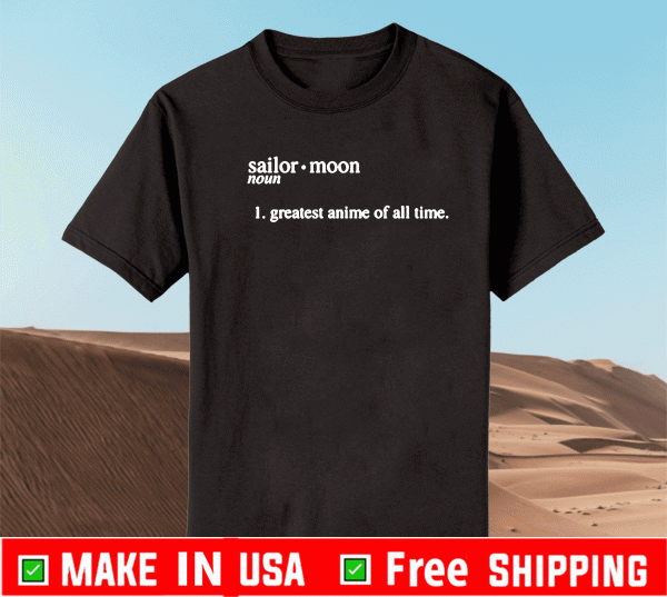 Sailor Moon Noun Is The Greatest Anime Of All Time T-Shirt