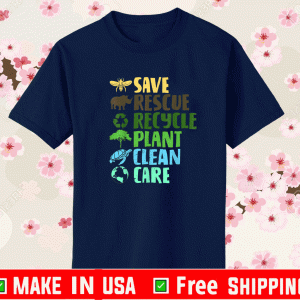 Save Rescue Recycle Plant Clean Care Shirt