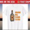 Show Me Your Tito's Funny Drinking Vodka Alcohol Lover T-Shirt