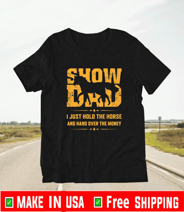 Show dad I just hold the horse and hand over the money 2021 T-Shirt