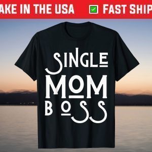 Single Mom Boss Mommy Mother T-Shirt