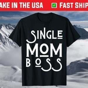 Single Mom Boss Mommy Mother T-Shirt