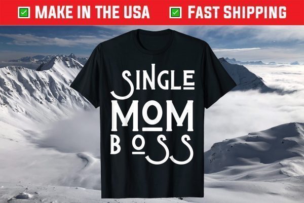 Single Mom Boss Mommy Mother T-Shirt