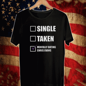 Single Taken Mentally Dating Chris Evans 2021 T-Shirt