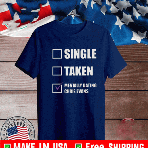 Single Taken Mentally Dating Chris Evans 2021 T-Shirt