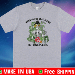 Skeleton Tropical when you’re dead inside but Skeleton Tropical when you’re dead inside but love plants Shirtlove plants Shirt