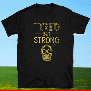 Skull tired but strong Shirt