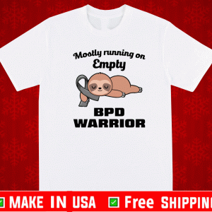 Sloth mostly running on empty BPD warrior Shirt