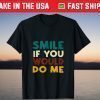 Smile If You Would Do Me T-Shirt