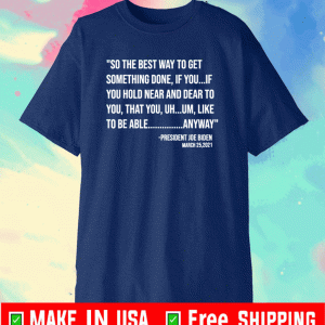 So The Best Way To Get Something Done Joe Biden T-Shirt