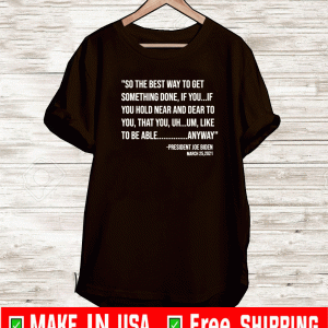 So The Best Way To Get Something Done Joe Biden T-Shirt