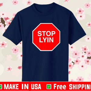 Stop Lyin Shirt