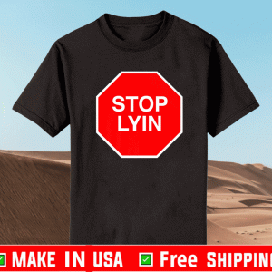 Stop Lyin Shirt