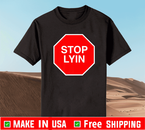 Stop Lyin Shirt