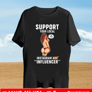 Support your local use my promo code Instagram hoe influencer Shirt