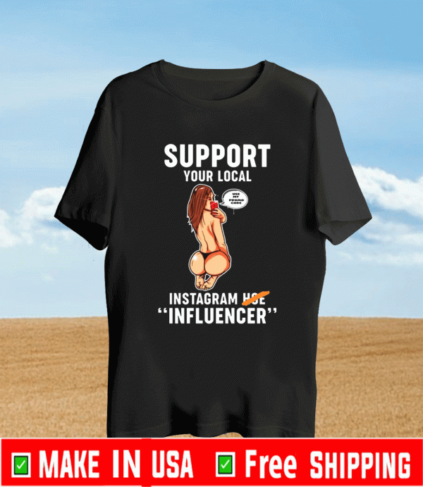 Support your local use my promo code Instagram hoe influencer Shirt