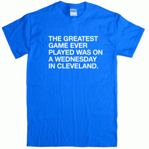 THE GREATEST GAME EVER PLAYED A WEDNESDAY IN CLEVELAND SHIRT