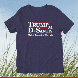 TRUMP DESANTIS '24 MAKE AMERICA FLORIDA SHIRT